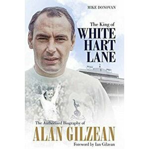 King of White Hart Lane. The Authorised Biography of Alan Gilzean, Hardback - Mike Donovan imagine