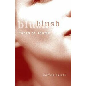 Blush. Faces of Shame, Paperback - Elspeth Probyn imagine