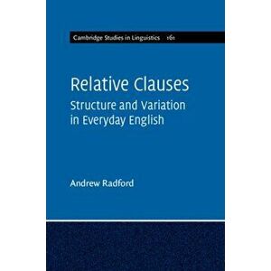 Relative Clauses. Structure and Variation in Everyday English, Paperback - Andrew Radford imagine