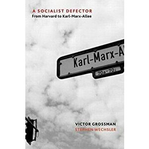 Socialist Defector. From Harvard to Karl-Marx-Allee, Hardback - Victor Grossman imagine