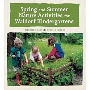 Spring and Summer Nature Activities for Waldorf Kindergartens, Hardback - Brigitte Walden imagine
