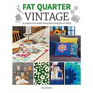 Fat Quarter: Vintage. 25 Projects to Make from Short Lengths of Fabric, Paperback - Susie Johns imagine