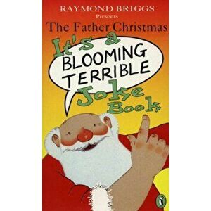 Father Christmas it's a Bloomin' Terrible Joke Book, Paperback - Raymond Briggs imagine