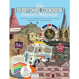 Derbyshire Cook Book: Second Helpings. A celebration of the amazing food and drink on your doorstep, Paperback - Katie Fisher imagine