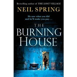Burning House. A Gripping And Terrifying Thriller, Based on a True Story!, Paperback - Neil Spring imagine