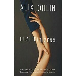 Dual Citizens. Shortlisted for the Giller Prize 2019, Paperback - Alix Ohlin imagine