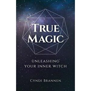 True Magic. Unleashing Your Inner Witch, Paperback - Cyndi Brannen imagine