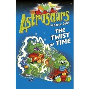 Astrosaurs 17: The Twist of Time, Paperback - Steve Cole imagine