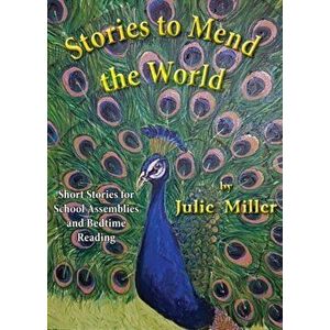 Stories to Mend the World. Short Stories for School Assemblies and Bedtime Reading, Paperback - Julie Miller imagine