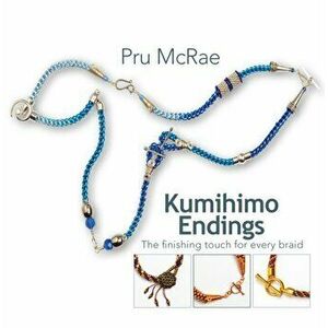 Kumihimo Endings. The finishing touch for every braid, Paperback - Pru McRae imagine