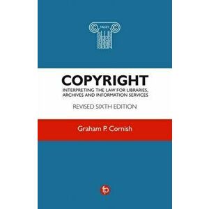 Copyright. Interpreting the law for libraries, archives and information services, Paperback - Graham P. Cornish imagine