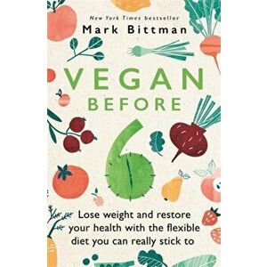 Vegan Before 6. lose weight and restore your health with the flexible diet you can really stick to, Paperback - Mark Bittman imagine