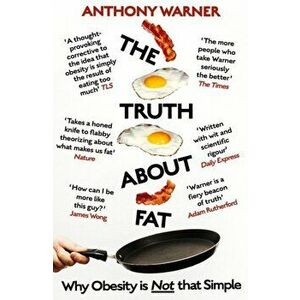 Truth About Fat. Why Obesity is Not that Simple, Paperback - Anthony Warner imagine