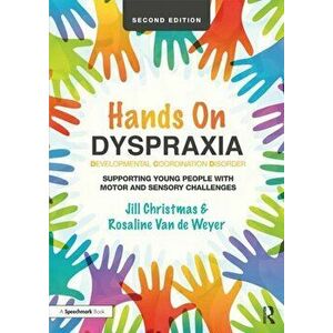 Hands on Dyspraxia: Developmental Coordination Disorder. Supporting Young People with Motor and Sensory Challenges, Paperback - Rosaline Van de Weyer imagine