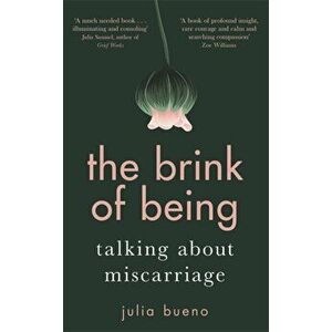 The Brink of Being. Talking About Miscarriage, Hardback - Julia Bueno imagine