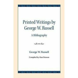 Printed Writings by George W. Russell. A Bibliography, Paperback - George W. Russell imagine