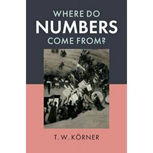 Where Do Numbers Come From?, Paperback - T. W. Koerner imagine