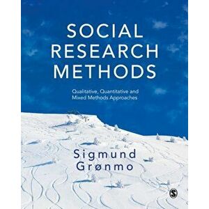 Social Research Methods. Qualitative, Quantitative and Mixed Methods Approaches, Paperback - Sigmund Gronmo imagine