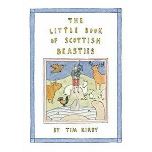 Little Book of Scottish Beasties, Paperback - Tim Kirby imagine