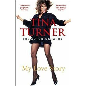 Tina Turner: My Love Story (Official Autobiography), Paperback - Tina Turner imagine