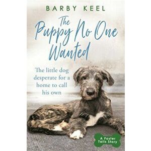 Puppy No One Wanted. The young dog desperate for a home to call his own, Paperback - Barby Keel imagine