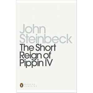 Short Reign of Pippin IV. A Fabrication, Paperback - John Steinbeck imagine