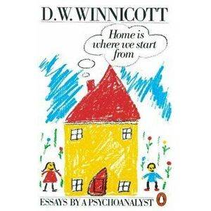 Home is Where We Start from. Essays by a Psychoanalyst, Paperback - D. W. Winnicott imagine