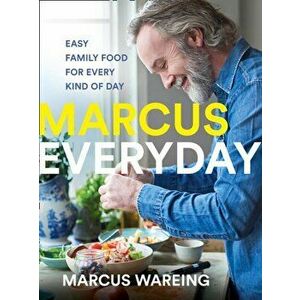 Marcus Everyday. Easy Family Food for Every Kind of Day, Hardback - Marcus Wareing imagine