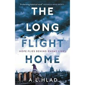 Long Flight Home. a heart-breaking and uplifting World War 2 love story, Paperback - A.L. Hlad imagine