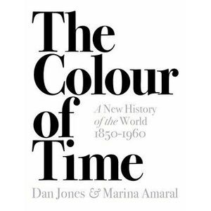 Colour of Time: A New History of the World, 1850-1960, Paperback - Marina Amaral imagine