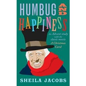 Humbug and Happiness. An Advent study with the classic movie A Christmas Carol (Scrooge), Paperback - Sheila Jacobs imagine