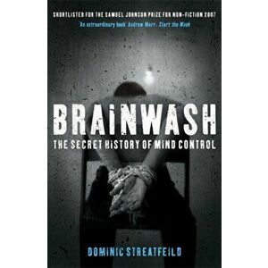 Brainwash: The Secret History of Mind Control, Paperback - Dominic Streatfeild imagine