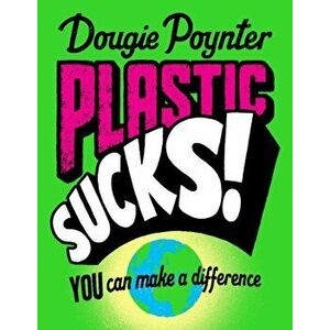 Plastic Sucks! You Can Make A Difference, Paperback - Dougie Poynter imagine