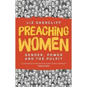 Preaching Women. Gender, Power and the Pulpit, Paperback - Liz Shercliff imagine