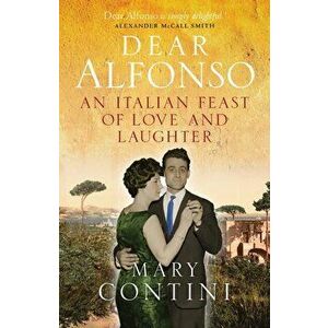 Dear Alfonso. An Italian Feast of Love and Laughter, Paperback - Mary Contini imagine