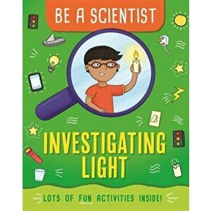 Be a Scientist: Investigating Light, Hardback - Jacqui Bailey imagine