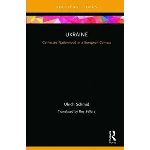 Ukraine: Contested Nationhood in a European Context. Contested Nationhood in a European Context, Hardback - Ulrich Schmid imagine