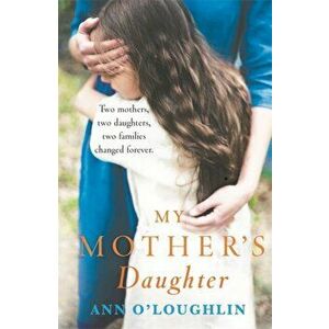 My Mother's Daughter. A gripping and emotional story of the bonds of family, a terrible secret and the true power of love, Paperback - Ann O'Loughlin imagine