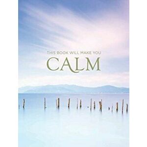 This Book Will Make You Calm. Images to Soothe Your Soul, Hardback - *** imagine