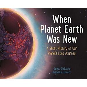 When Planet Earth Was New, Hardback - James Gladstone imagine