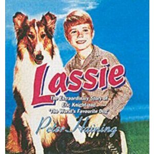Lassie. The Extraordinary Story of Eric Knight and 'The World's Favourite Dog', Hardback - Peter Haining imagine