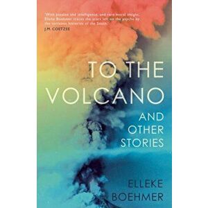 To the Volcano, and other stories, Paperback - Elleke Boehmer imagine
