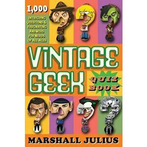 Vintage Geek: The Quiz Book. Over 1000 intriguing questions and fascinating answers for nerds of all ages, Paperback - Marshall Julius imagine