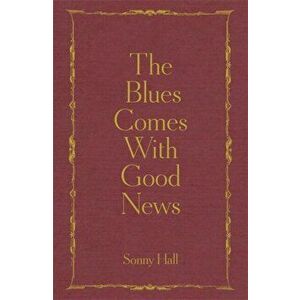 Blues Comes With Good News. The perfect gift for the poetry lover in your life, Hardback - Sonny Hall imagine