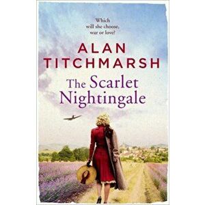 Scarlet Nightingale. The thrilling wartime love story by national treasure Alan Titchmarsh, Paperback - Alan Titchmarsh imagine