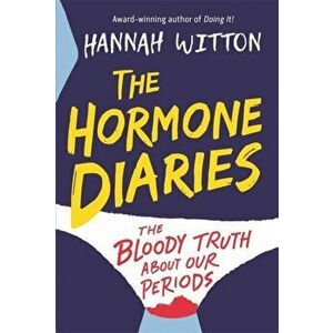 The Hormone Diaries. The Bloody Truth About Our Periods, Paperback - Hannah Witton imagine