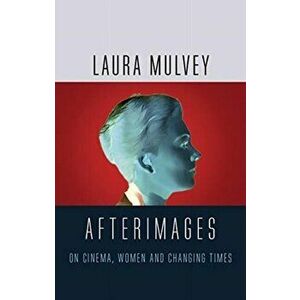 Afterimages. On Cinema, Women and Changing Times, Hardback - Laura Mulvey imagine