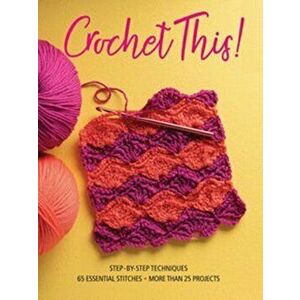 Crochet This!. Step-by-Step Techniques, 65 Essential Stitches, More Than 25 Projects, Paperback - *** imagine