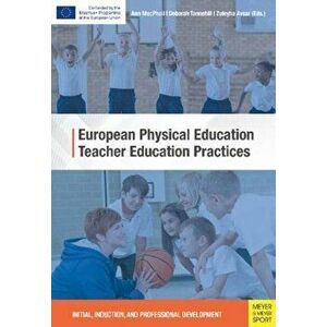 European Physical Education Teacher Education Practices. Initial, Induction, and Professional Development, Paperback - Deborah Tannehill imagine