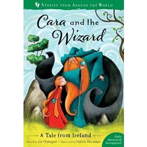 Cara and the Wizard. A Tale from Ireland, Paperback - Liz Flanagan imagine